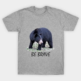 Be Brave! T-Shirt